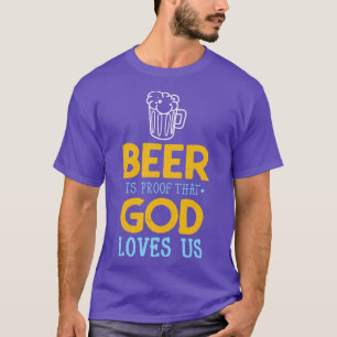 Beer Quote God Loves Us Drinking Party Fun T-Shirt