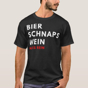 Beer Schnapps Wine Everything is pure T-Shirt