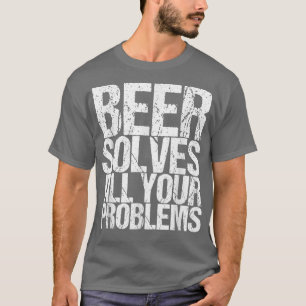 Beer Solves All Your Problems T-Shirt