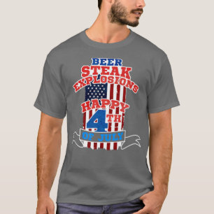 Beer, Steak, Eplosions Happy 4th of July Patriotic T-Shirt