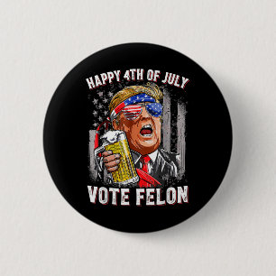 Beer Team Happy 4th Of July Vote Felon Trump 2024 2 Inch Round Button