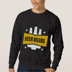 Beer Users Just Enjoy Beer Beer Is The Answer I M Sweatshirt