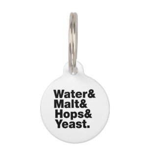 Beer = Water & Malt & Hops & Yeast. Pet Tag