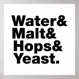 Beer = Water & Malt & Hops & Yeast. Poster