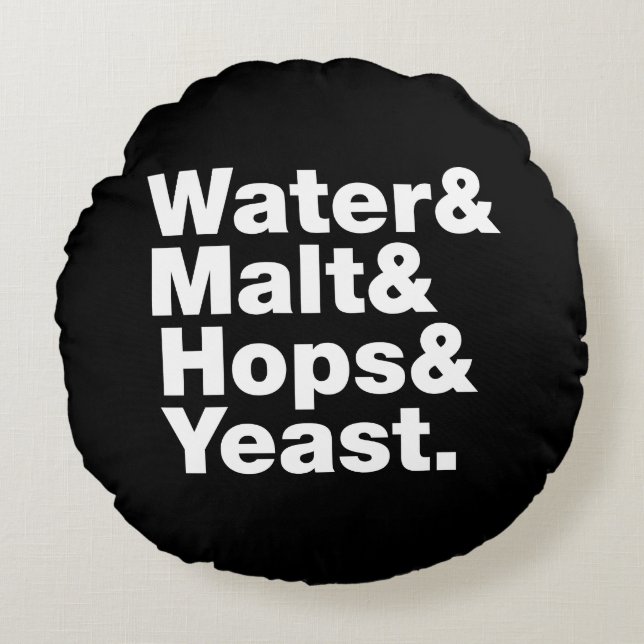 Beer = Water & Malt & Hops & Yeast. Round Pillow (Front)