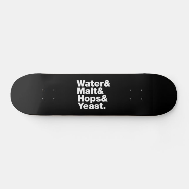 Beer = Water & Malt & Hops & Yeast. Skateboard (Horz)