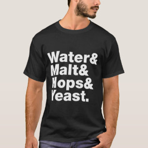 Beer = Water & Malt & Hops & Yeast. T-Shirt