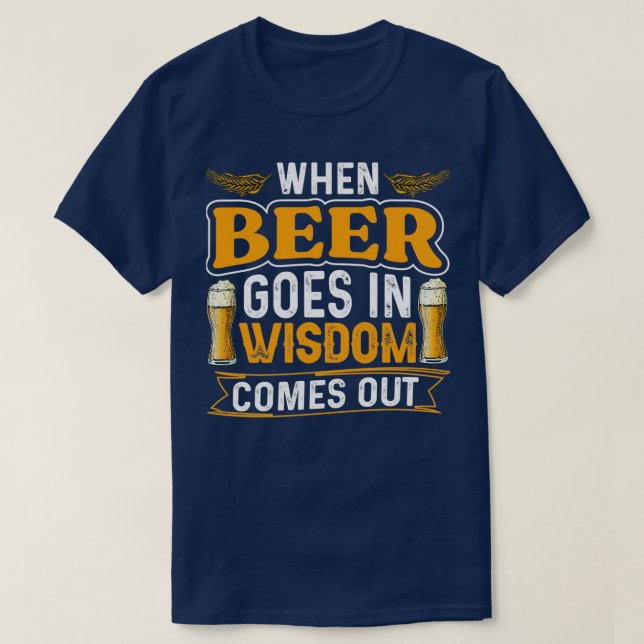 Beer Wisdom Comes Out T-Shirt (Design Front)