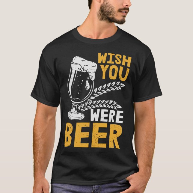 Beer Wish You Were Beer T-Shirt (Front)