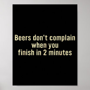 Beers don't complain when you finish in 2 minutes  poster