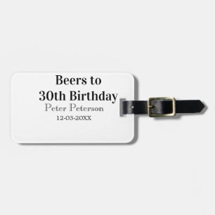 Beers to 30th birthday name date man stylishSimple Luggage Tag