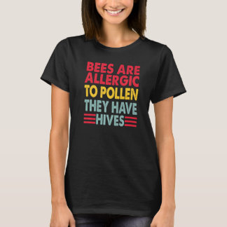 Bees Are Allergic To Pollen   Dad Jokes T-Shirt