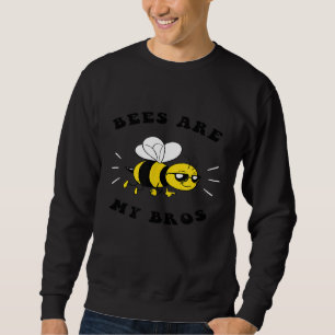 Bees Are My Bros     Save The Bees Beekeeper Sweatshirt