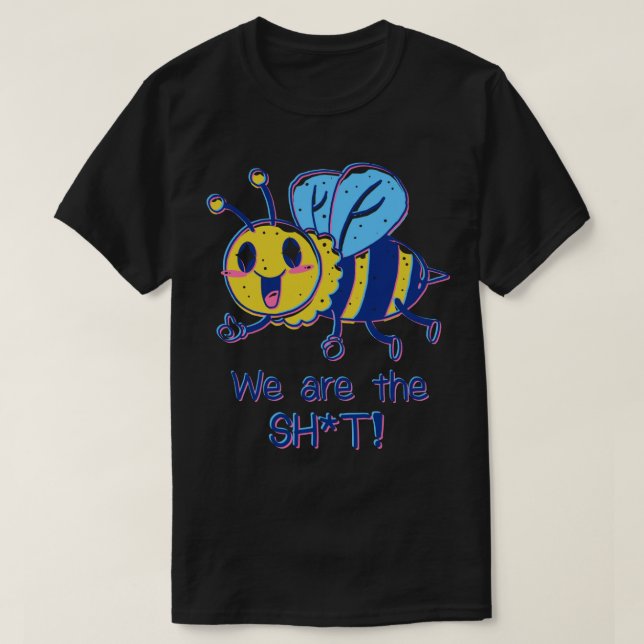 Bees are the Sht  T-Shirt (Design Front)