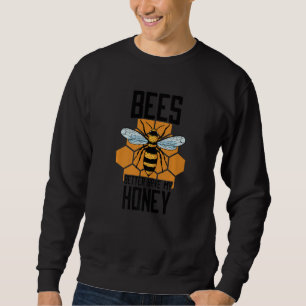 Bees Better Have My Honey Bee Hive Bee Keeper 1 Sweatshirt