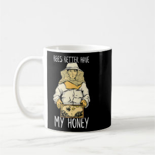 Bees Better Have My Honey Bee Hive Bee Keeper  Coffee Mug