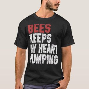 Bees Keeps My Heart Pumping  Saves The Bees Men Wo T-Shirt