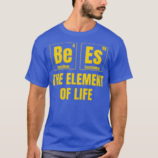 Bees The Element of Life Funny Honey Bee T-Shirt