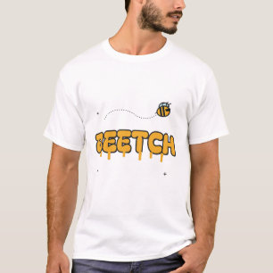 Beetch Funny Bee Pun Honey Sassy T-Shirt
