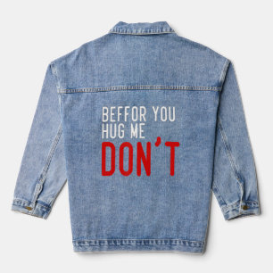 Beffor You Hug Me Don't Denim Jacket