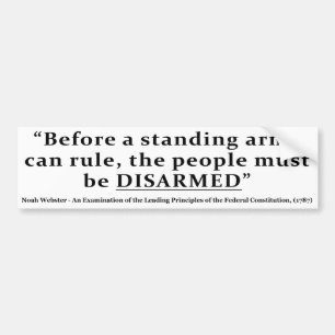 Before an army can rule people must be DISARMED Bumper Sticker