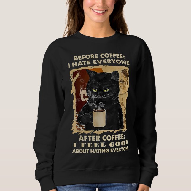 Before Coffee I Hate Everyone After Coffee Black C Sweatshirt (Front)