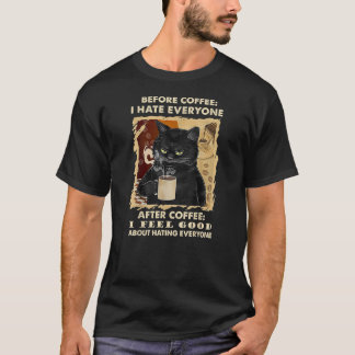 Before Coffee I Hate Everyone After Coffee Black C T-Shirt
