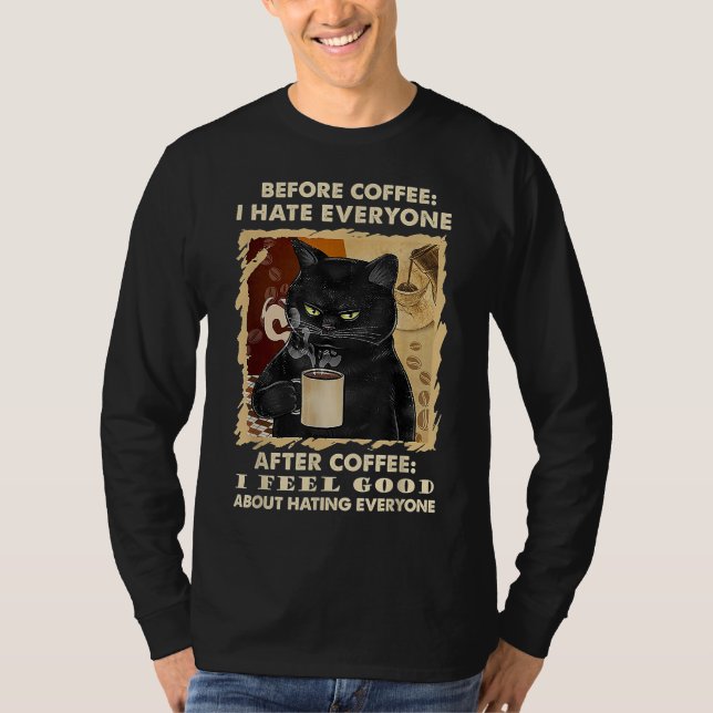 Before Coffee I Hate Everyone After Coffee Black C T-Shirt (Front)