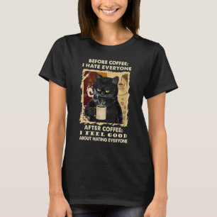 Before Coffee I Hate Everyone After Coffee Black C T-Shirt
