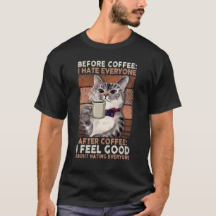 Before Coffee I Hate Everyone After Coffee Black C T-Shirt
