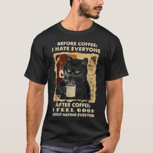 Before Coffee I Hate Everyone After Coffee Black C T-Shirt