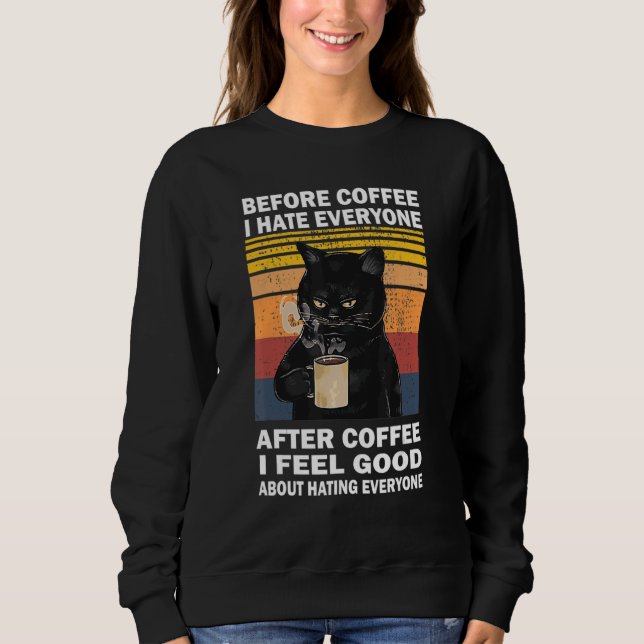 Before Coffee I Hate Everyone After Coffee Cat Dri Sweatshirt (Front)