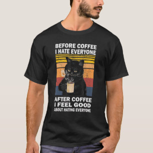 Before Coffee I Hate Everyone After Coffee Cat Dri T-Shirt