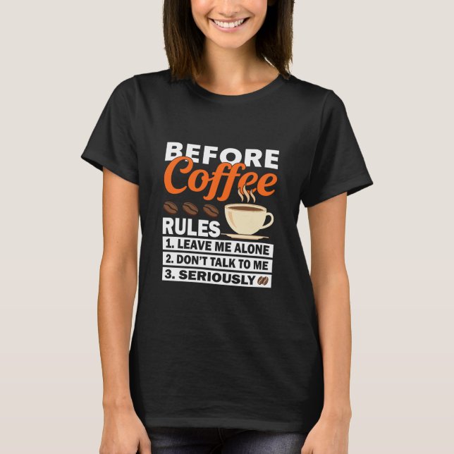 Before Coffee Rules – Funny Coffee Lover Humor T-Shirt (Front)