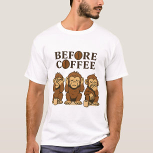 Before Coffee Three Wise Monkeys Coffee Design T-Shirt