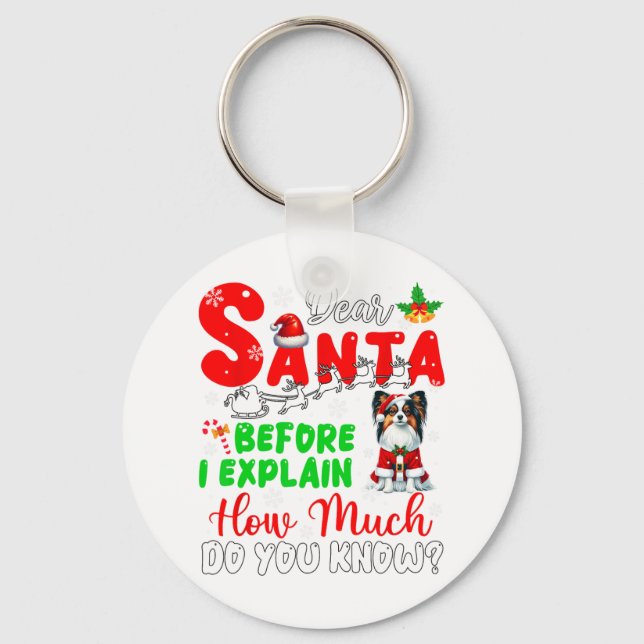 Before I Explain How Much You Know Xmas Papillon O Keychain (Front)