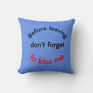 Before Leaving Don't Forget to Kiss Me Throw Pillow