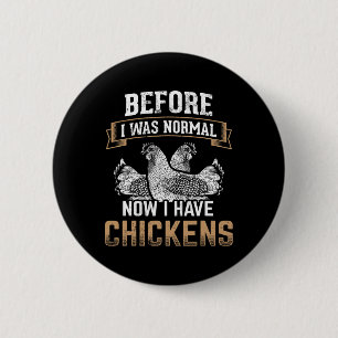 Before Normal Now I Have Chickens Farmer Chicken O 2 Inch Round Button