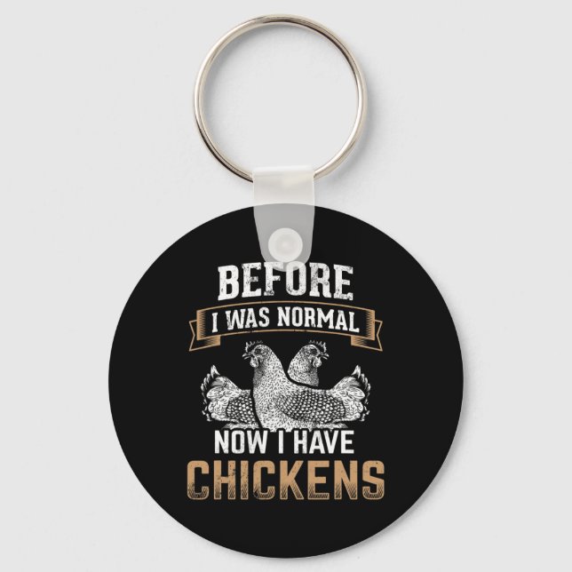 Before Normal Now I Have Chickens Farmer Chicken O Keychain (Front)
