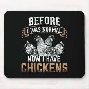 Before Normal Now I Have Chickens Farmer Chicken O Mouse Pad