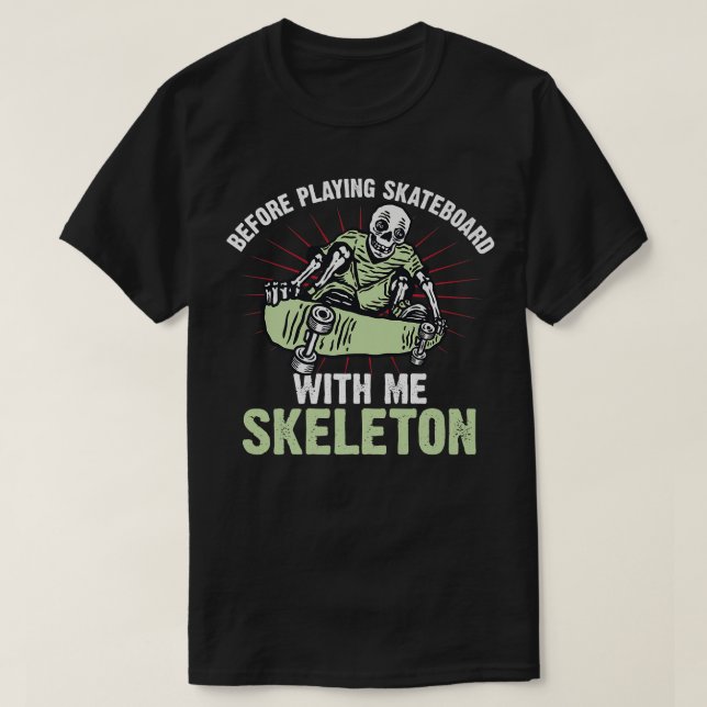 Before Playing Skateboard With Me Skeleton  T-Shirt (Design Front)