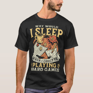 Before Sleeping Why Would I Sleep Board Game T-Shirt