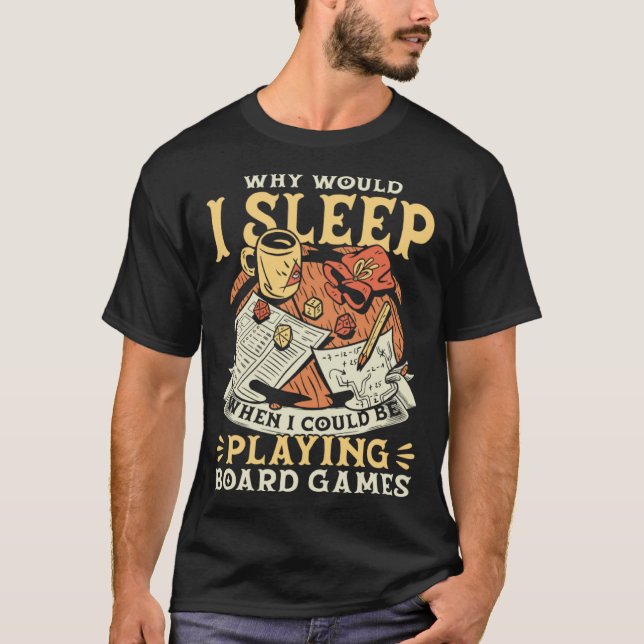 Before Sleeping Why Would I Sleep Board Game T-Shirt (Front)