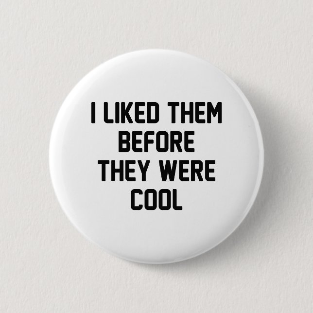 Before They Were Cool 2 Inch Round Button (Front)