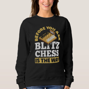 Before You Ask Blitz Chess Is The Way Checkmate Sweatshirt