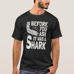 Before You Ask It Was A Shark Broken Arm Fracture  T-Shirt