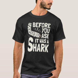 Before You Ask It Was A Shark Broken Arm Fracture  T-Shirt