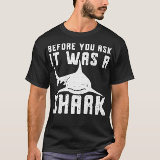 Before You Ask It Was A Shark Broken Bone 27 T-Shirt