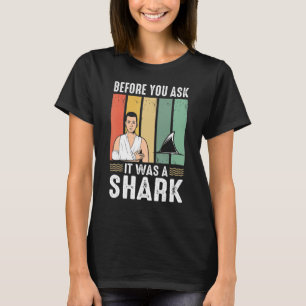 Before You Ask It Was A Shark Broken Leg T-Shirt