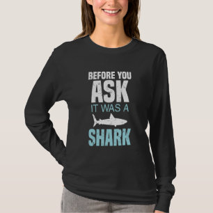 Before You Ask It Was A Shark Cool Amputated Limb T-Shirt